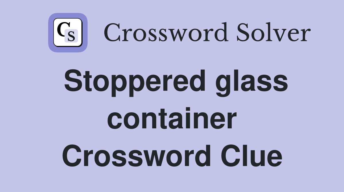 Stoppered glass container Crossword Clue Answers Crossword Solver